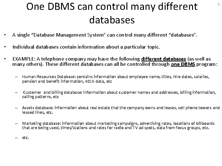 One DBMS can control many different databases • A single “Database Management System” can