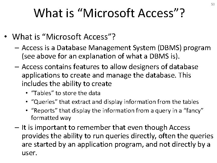 What is “Microsoft Access”? 50 • What is “Microsoft Access”? – Access is a
