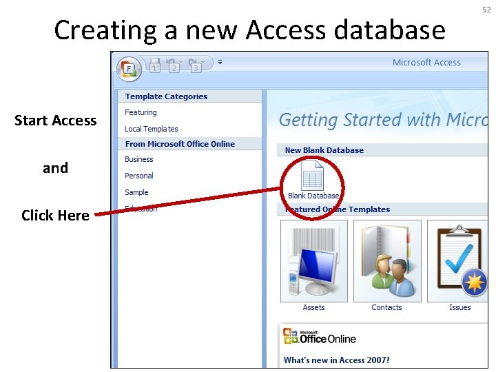 Creating a new Access database Start Access and Click Here 52 