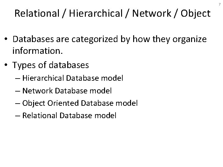 Relational / Hierarchical / Network / Object • Databases are categorized by how they