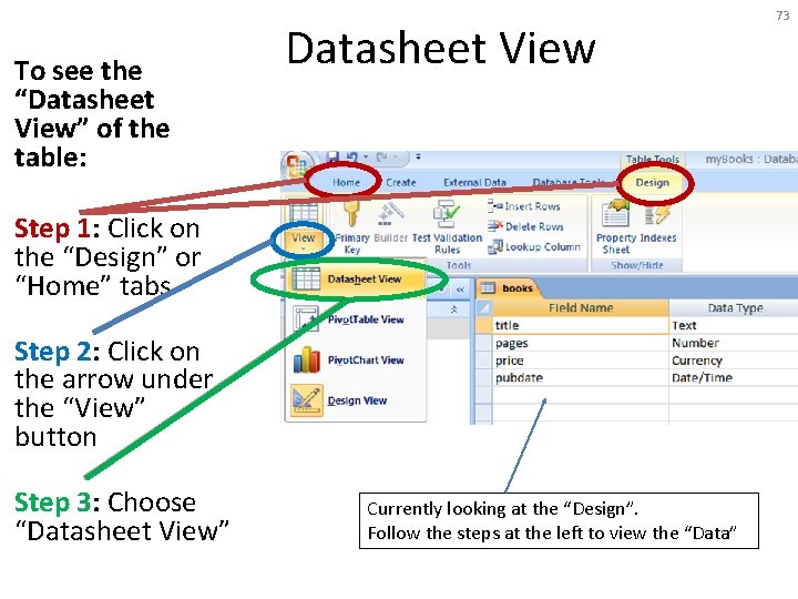 To see the “Datasheet View” of the table: Datasheet View Step 1: Click on