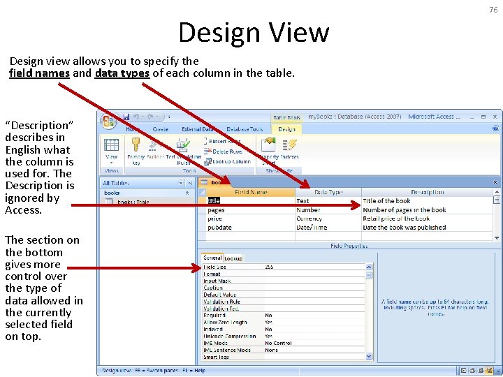 Design View Design view allows you to specify the field names and data types