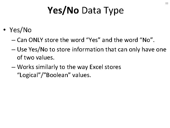 Yes/No Data Type 88 • Yes/No – Can ONLY store the word “Yes” and