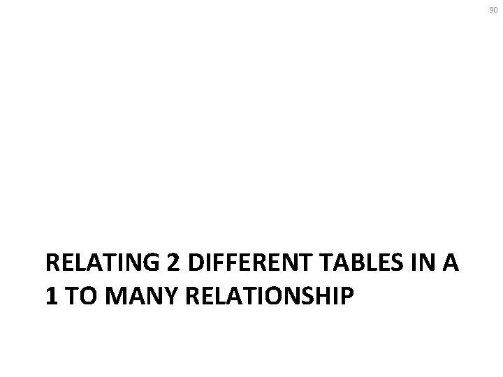 90 RELATING 2 DIFFERENT TABLES IN A 1 TO MANY RELATIONSHIP 