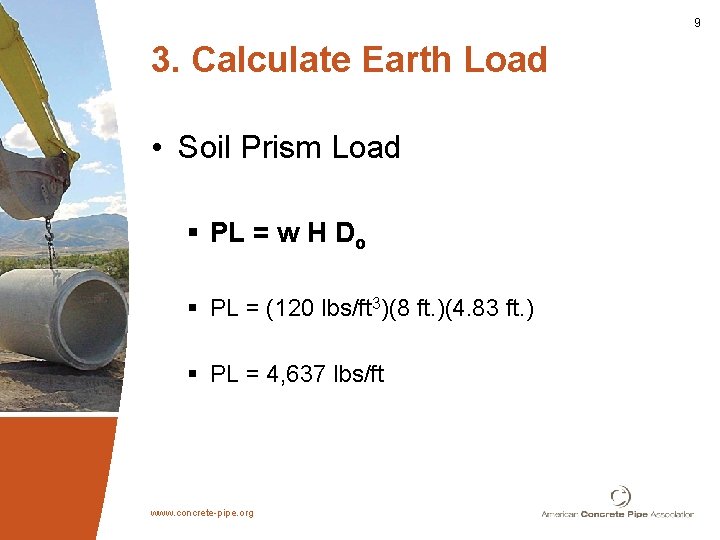 9 3. Calculate Earth Load • Soil Prism Load § PL = w H
