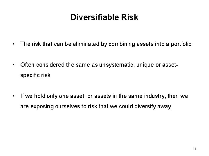 Diversifiable Risk • The risk that can be eliminated by combining assets into a