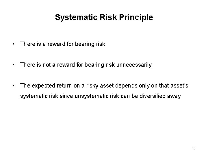 Systematic Risk Principle • There is a reward for bearing risk • There is