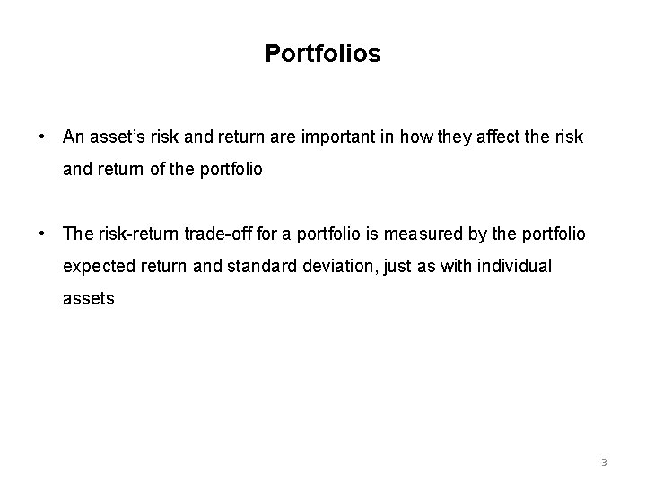 Portfolios • An asset’s risk and return are important in how they affect the