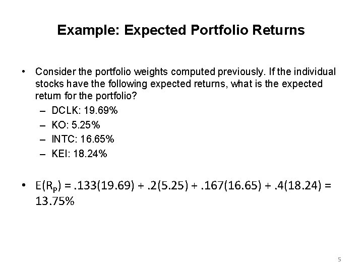 Example: Expected Portfolio Returns • Consider the portfolio weights computed previously. If the individual