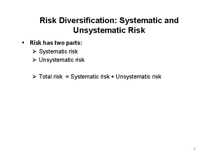 Risk Diversification: Systematic and Unsystematic Risk • Risk has two parts: Ø Systematic risk