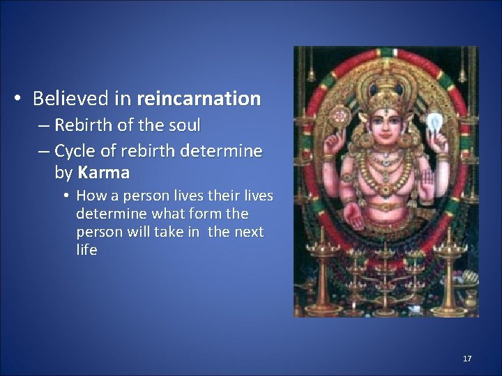  • Believed in reincarnation – Rebirth of the soul – Cycle of rebirth