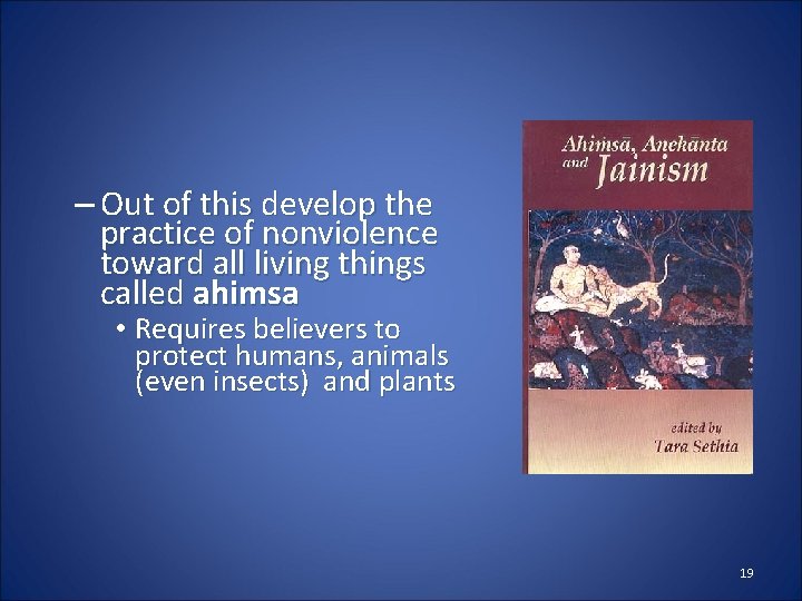 – Out of this develop the practice of nonviolence toward all living things called