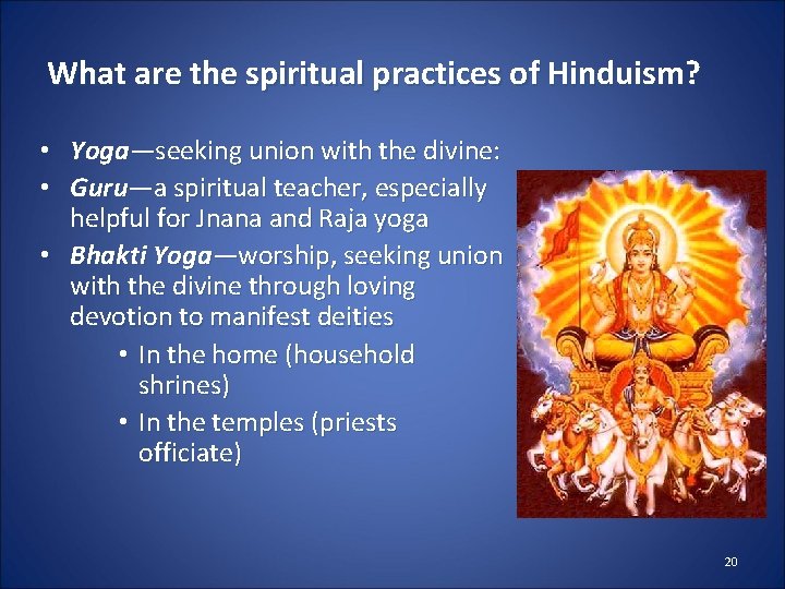 What are the spiritual practices of Hinduism? • Yoga—seeking union with the divine: •