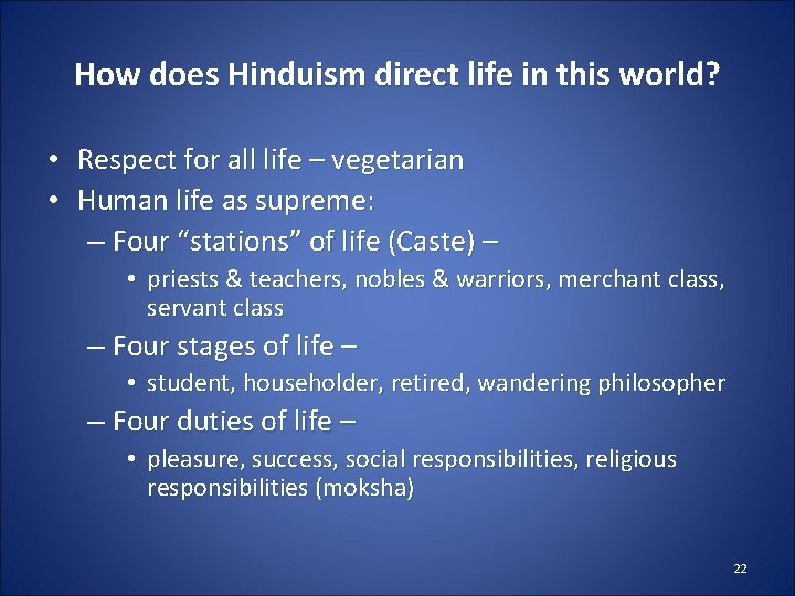 How does Hinduism direct life in this world? • Respect for all life –