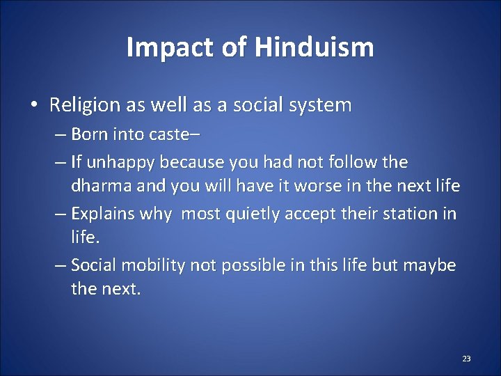 Impact of Hinduism • Religion as well as a social system – Born into