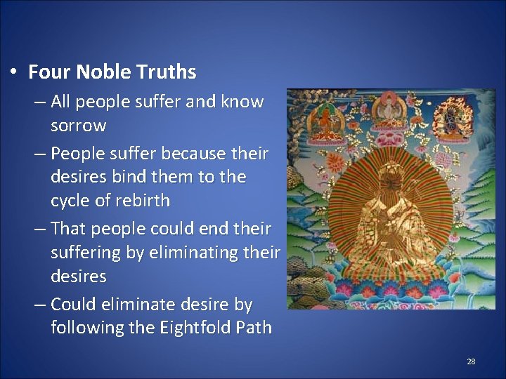  • Four Noble Truths – All people suffer and know sorrow – People