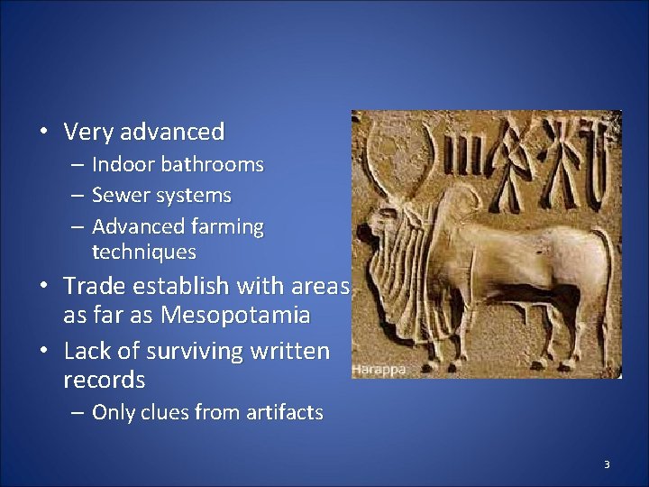  • Very advanced – Indoor bathrooms – Sewer systems – Advanced farming techniques