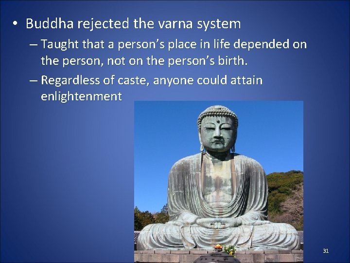  • Buddha rejected the varna system – Taught that a person’s place in