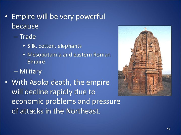  • Empire will be very powerful because – Trade • Silk, cotton, elephants