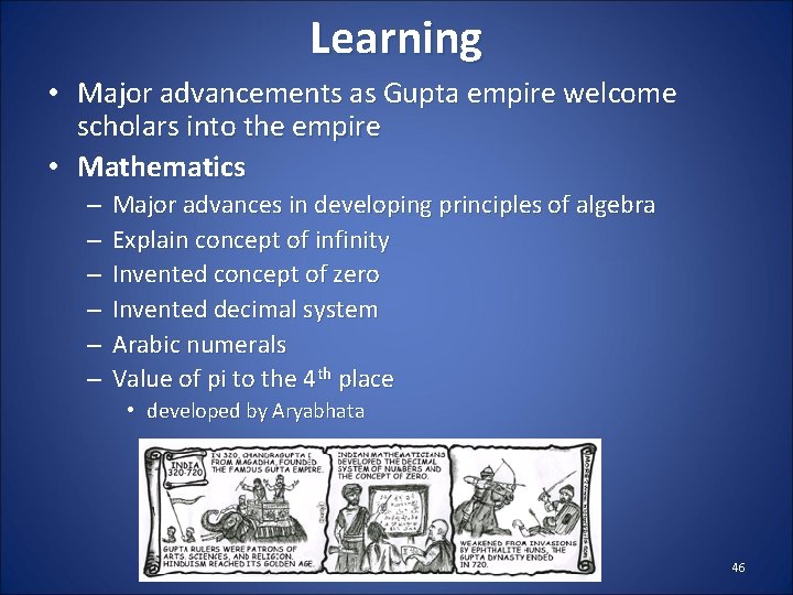 Learning • Major advancements as Gupta empire welcome scholars into the empire • Mathematics