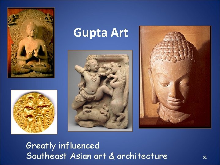 Gupta Art Greatly influenced Southeast Asian art & architecture 51 