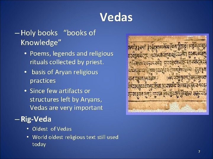 Vedas – Holy books “books of Knowledge” • Poems, legends and religious rituals collected