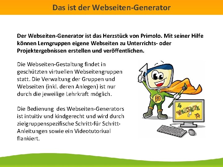 Das ist der Webseiten-Generator Der Webseiten-Generator ist das Herzstück von Primolo. Mit seiner Hilfe