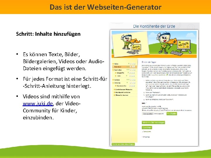 Das ist der Webseiten-Generator Schritt: Inhalte hinzufügen • Es können Texte, Bildergalerien, Videos oder