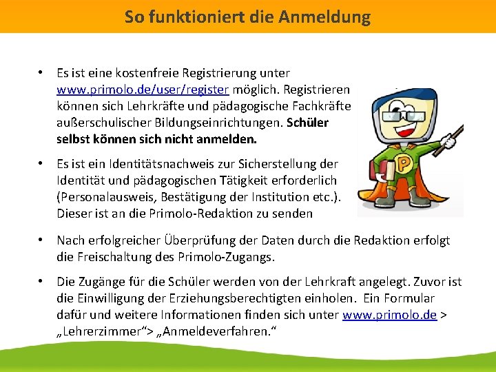 So funktioniert die Anmeldung • Es ist eine kostenfreie Registrierung unter www. primolo. de/user/register