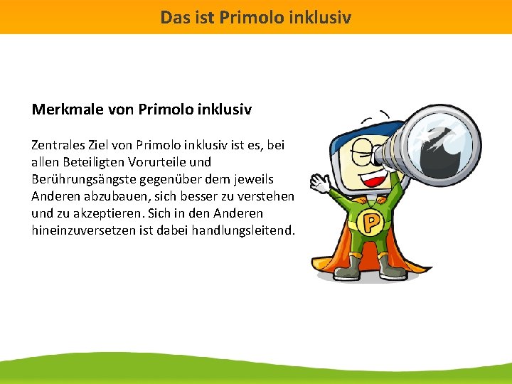 Das ist Primolo inklusiv Merkmale von Primolo inklusiv Zentrales Ziel von Primolo inklusiv ist