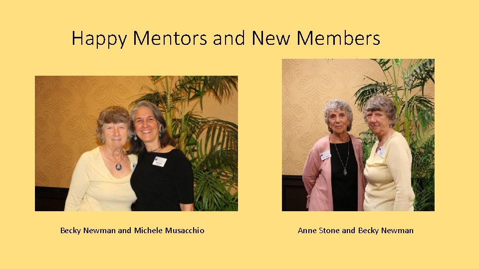 Happy Mentors and New Members Becky Newman and Michele Musacchio Anne Stone and Becky