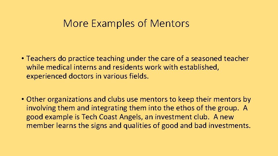 More Examples of Mentors • Teachers do practice teaching under the care of a