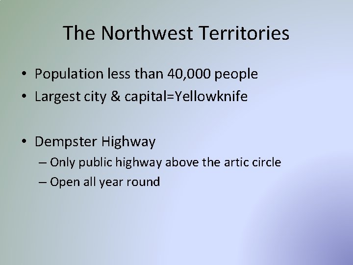 The Northwest Territories • Population less than 40, 000 people • Largest city &