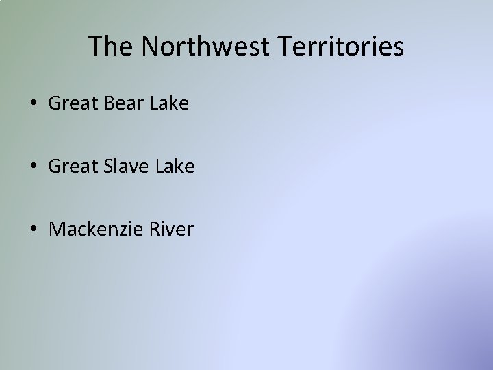 The Northwest Territories • Great Bear Lake • Great Slave Lake • Mackenzie River