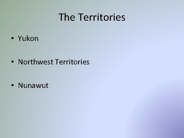 The Territories • Yukon • Northwest Territories • Nunawut 