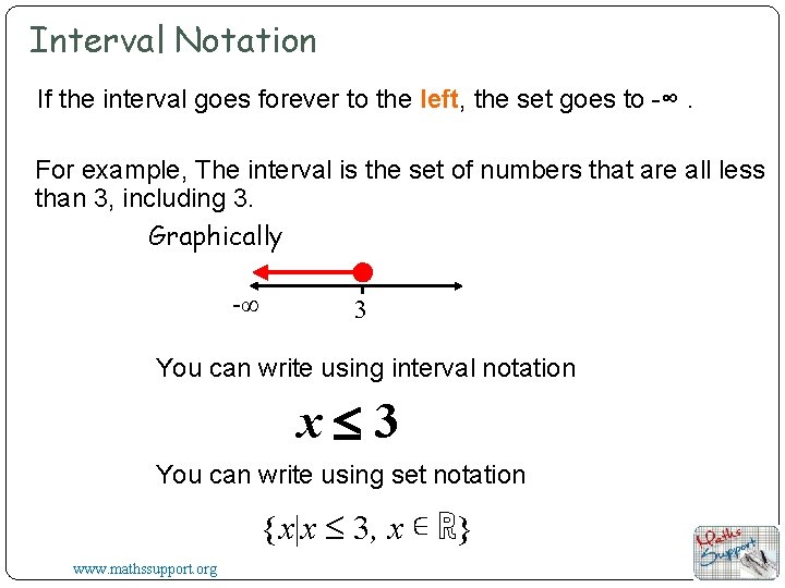 Interval Notation If the interval goes forever to the left, the set goes to Interval Notation If the interval goes forever to the left, the set goes to
