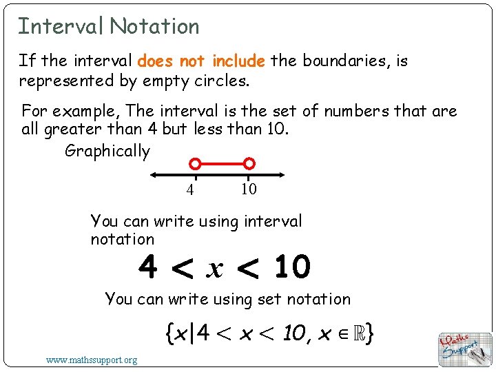 Interval Notation If the interval does not include the boundaries, is represented by empty Interval Notation If the interval does not include the boundaries, is represented by empty