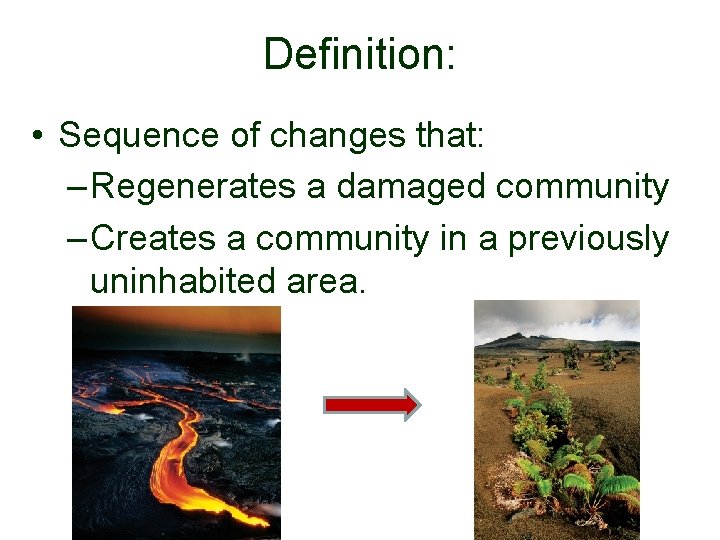 Definition: • Sequence of changes that: – Regenerates a damaged community – Creates a