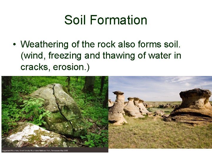 Soil Formation • Weathering of the rock also forms soil. (wind, freezing and thawing