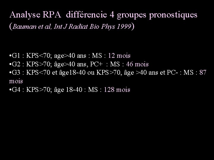 Analyse RPA différencie 4 groupes pronostiques (Bauman et al, Int J Radiat Bio Phys