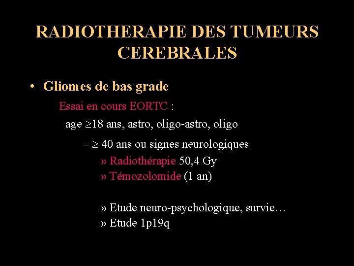 RADIOTHERAPIE DES TUMEURS CEREBRALES • Gliomes de bas grade Essai en cours EORTC :