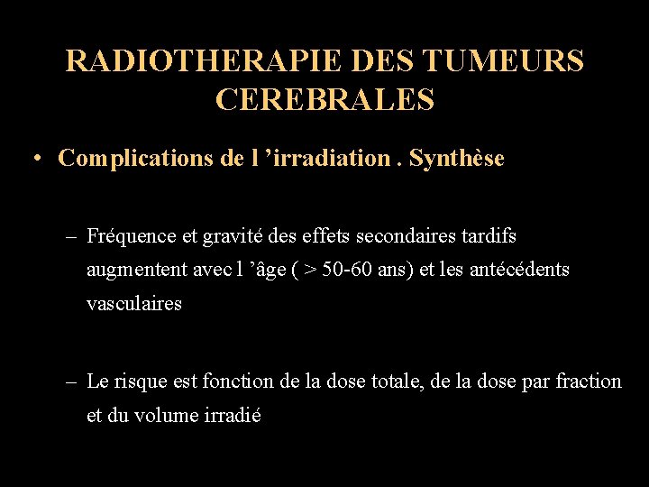 RADIOTHERAPIE DES TUMEURS CEREBRALES • Complications de l ’irradiation. Synthèse – Fréquence et gravité