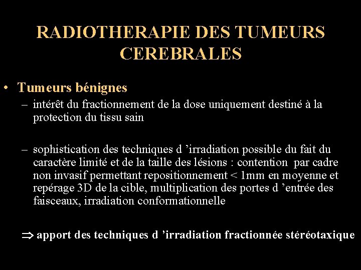 RADIOTHERAPIE DES TUMEURS CEREBRALES • Tumeurs bénignes – intérêt du fractionnement de la dose