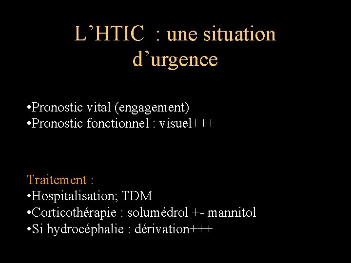 L’HTIC : une situation d’urgence • Pronostic vital (engagement) • Pronostic fonctionnel : visuel+++