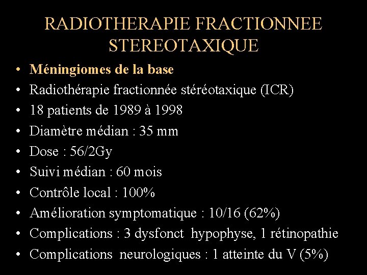 RADIOTHERAPIE FRACTIONNEE STEREOTAXIQUE • • • Méningiomes de la base Radiothérapie fractionnée stéréotaxique (ICR)
