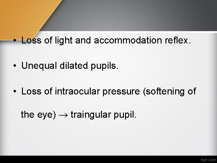  • Loss of light and accommodation reflex. • Unequal dilated pupils. • Loss