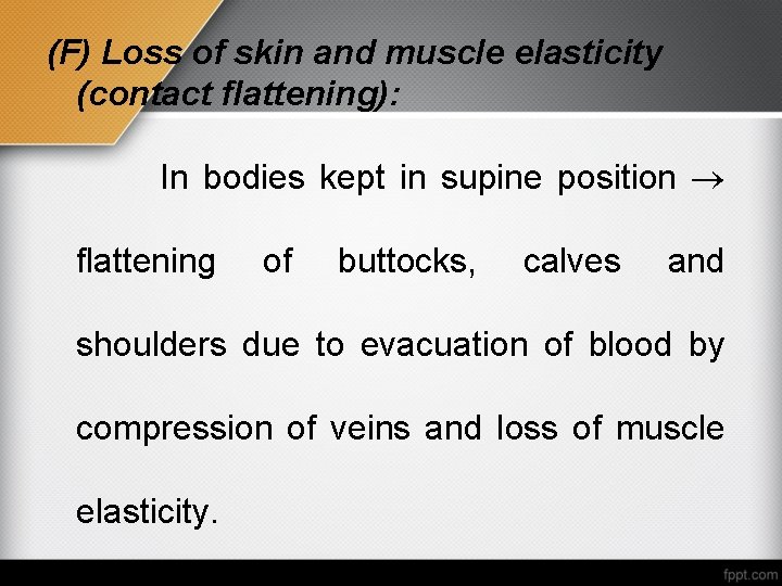 (F) Loss of skin and muscle elasticity (contact flattening): In bodies kept in supine