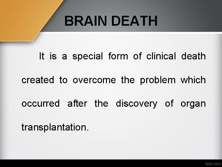 BRAIN DEATH It is a special form of clinical death created to overcome the