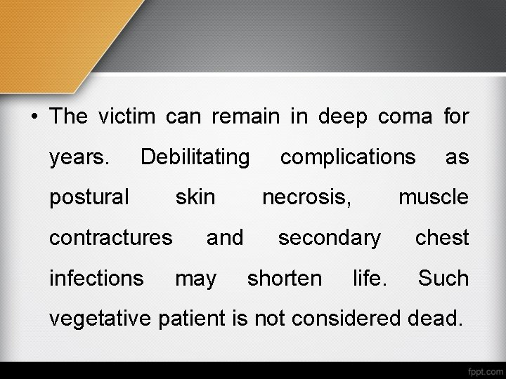  • The victim can remain in deep coma for years. Debilitating postural contractures