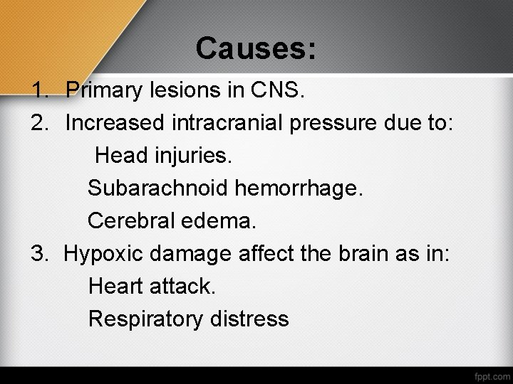 Causes: 1. Primary lesions in CNS. 2. Increased intracranial pressure due to: Head injuries.